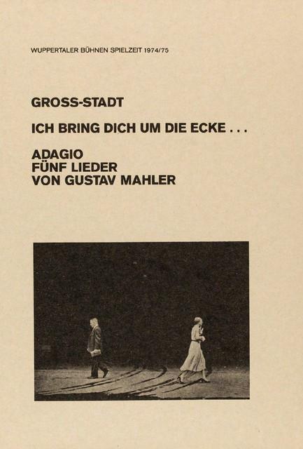 Programmheft zu „Adagio – Fünf Lieder von Gustav Mahler“ und „Ich bring dich um die Ecke…“ von Pina Bausch mit Tanztheater Wuppertal und „Gross-Stadt“ von Kurt Jooss mit Tanztheater Wuppertal in Wuppertal, 8. Dezember 1974