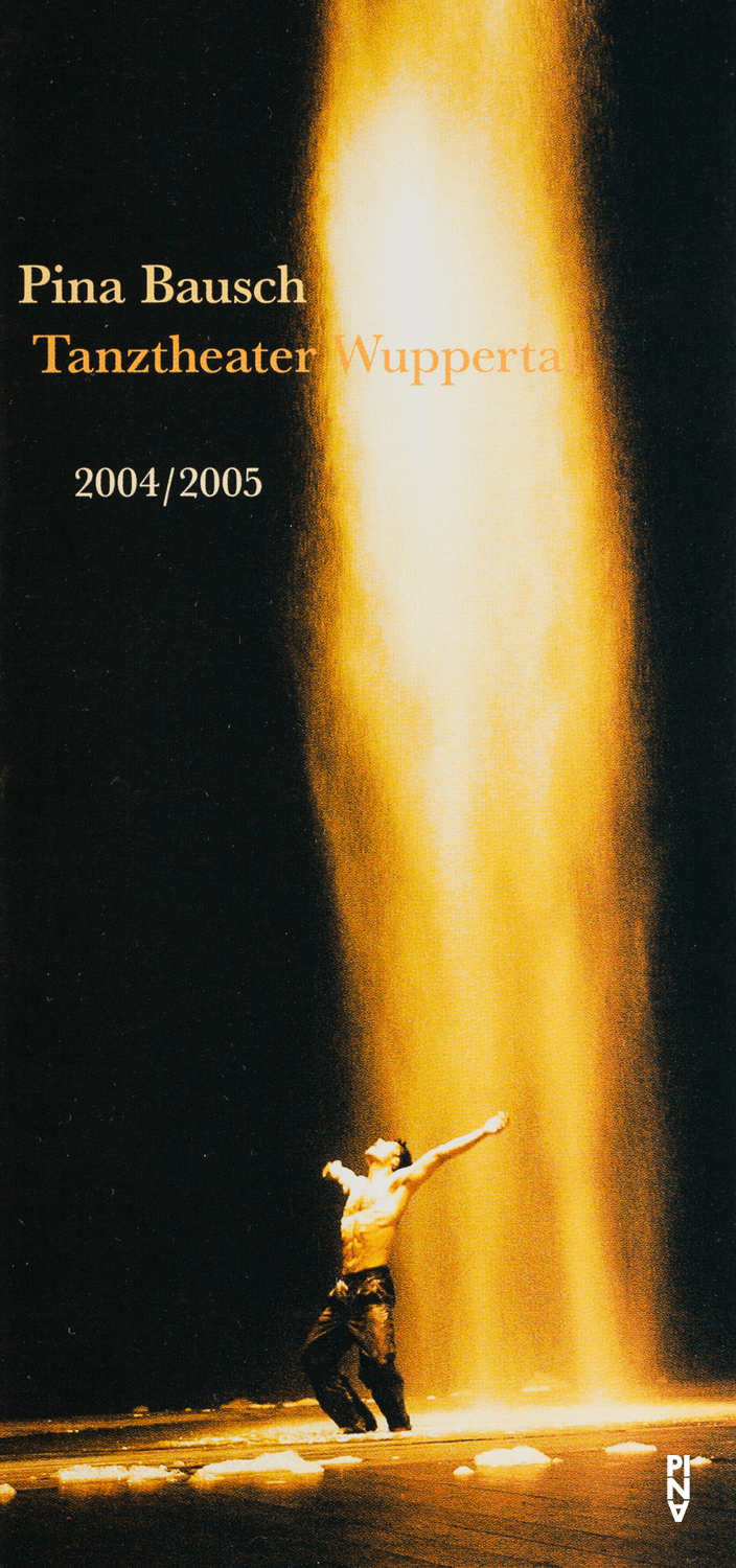 Season programme for “Ahnen”, “Bandoneon”, “O Dido” and more by Pina Bausch with Tanztheater Wuppertal and “Kontakthof. With Ladies and Gentlemen over 65” by Pina Bausch with Kontakthof-Ensemble Damen und Herren ab ´65 in in London and Wuppertal, 10/15/2004 – 05/29/2005