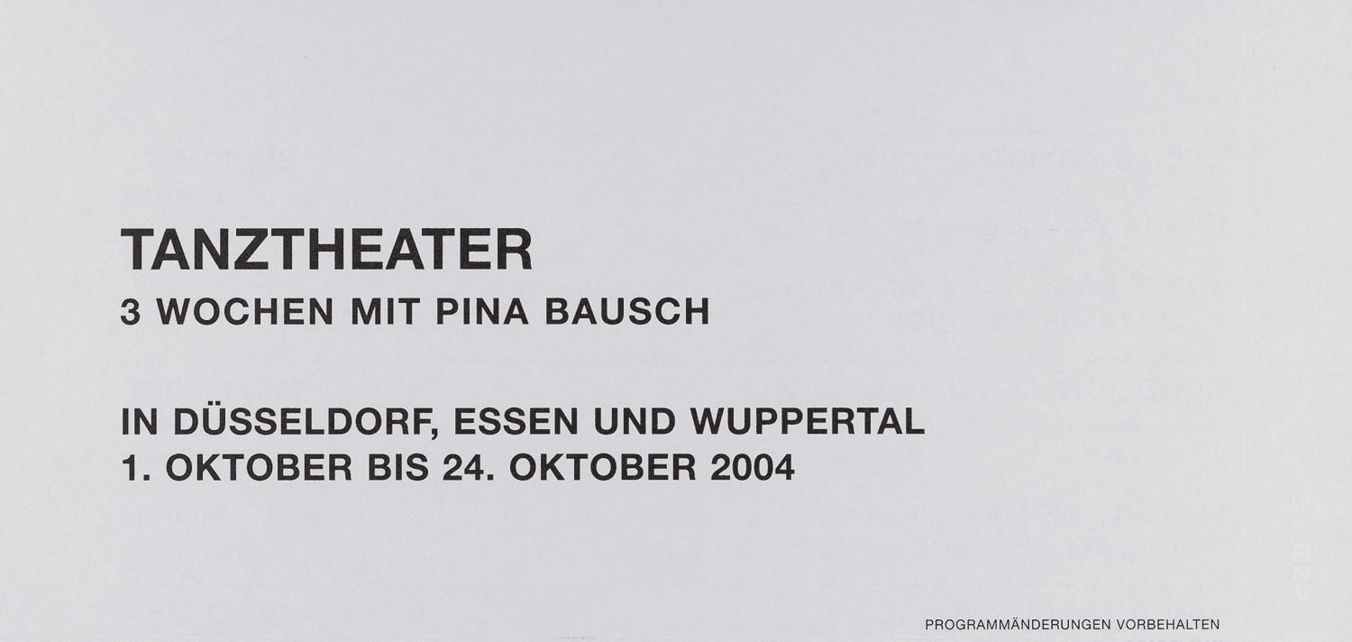 Spielplan zu „Iphigenie auf Tauris“, „Für die Kinder von gestern, heute und morgen“, „Der Fensterputzer“ und weiteren von Pina Bausch mit Tanztheater Wuppertal und „Tannhäuser‑Bacchanal“ und „Das Frühlingsopfer“ von Pina Bausch mit Folkwang Tanzstudio und Studierende der Folkwang Hochschule in Düsseldorf, Essen und Wuppertal, 01.10.2004–24.10.2004