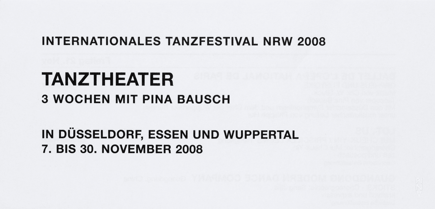 Short term programme for “Café Müller”, “Kontakthof”, “Masurca Fogo”, “Nefés”, “Palermo Palermo”, “The Rite of Spring”, “The Seven Deadly Sins” and “Vollmond (Full Moon)” by Pina Bausch in in Wuppertal, Nov. 7, 2008